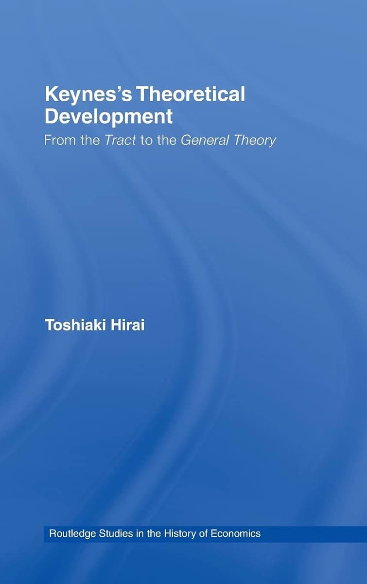 Keynes's Theoretical Development: From the Tract to the General Theory (Routledge Studies in the History of Economics)
