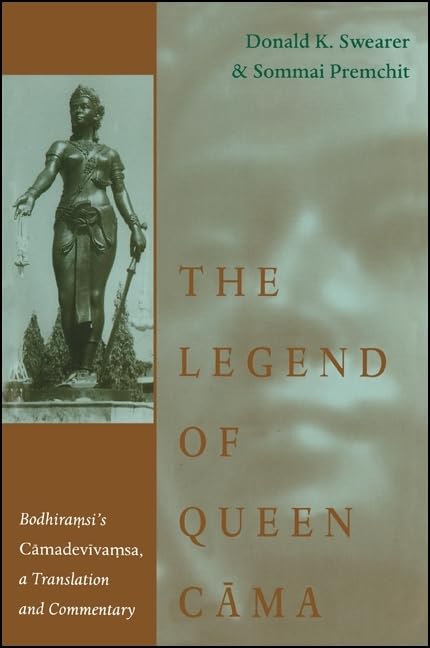 The Legend of Queen Cama: Bodhiramsi's Camadevivamsa, a Translation and Commentary (SUNY Series in Buddhist Studies)
