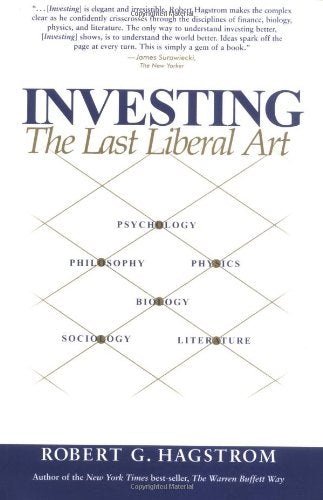 Investing: The Last Liberal Art by Hagstrom, Robert G.