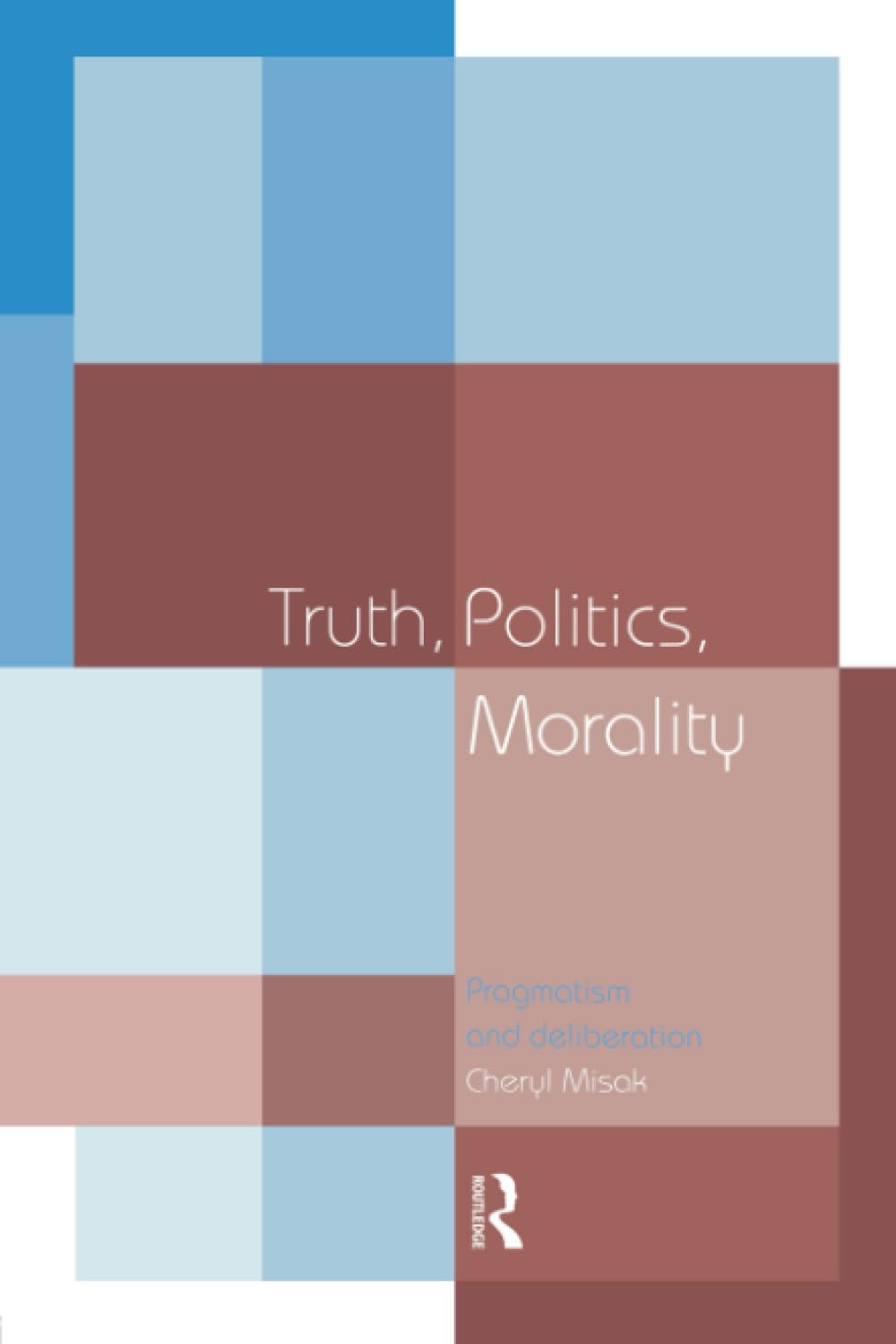 Truth, Politics, Morality: Pragmatism and Deliberation