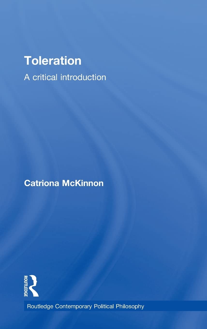Toleration: A Critical Introduction (Routledge Contemporary Political Philosophy)
