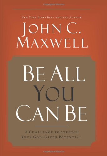 Be All You Can Be: A Challenge to Stretch Your God-Given Potential