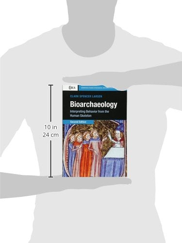 Bioarchaeology: Interpreting Behavior from the Human Skeleton (Cambridge Studies in Biological and Evolutionary Anthropology, Series Number 69)