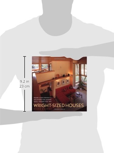 Wright-Sized Houses: Frank Lloyd Wright's Solutions for Making Small Houses Feel Big