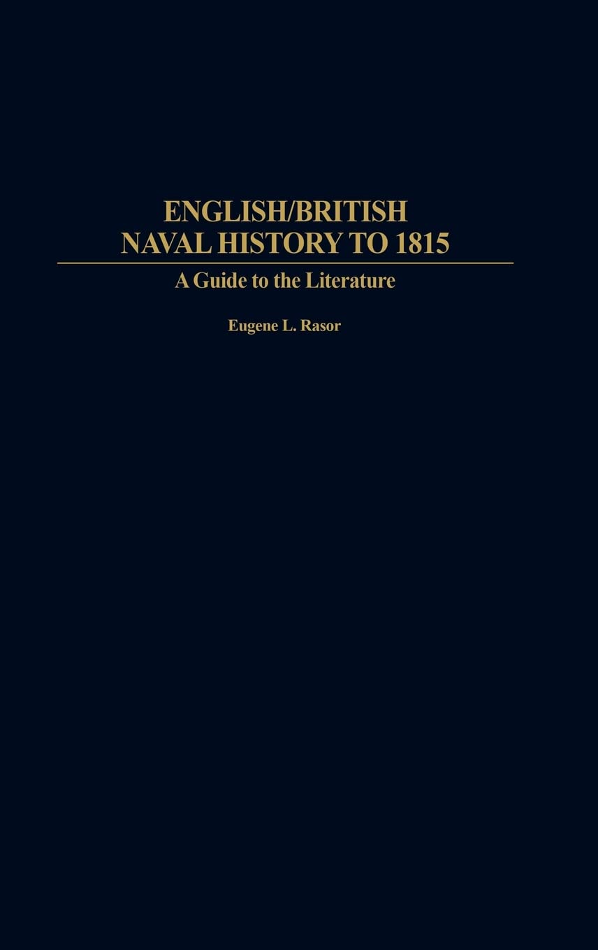 English/British Naval History to 1815: A Guide to the Literature (Bibliographies and Indexes in Military Studies)