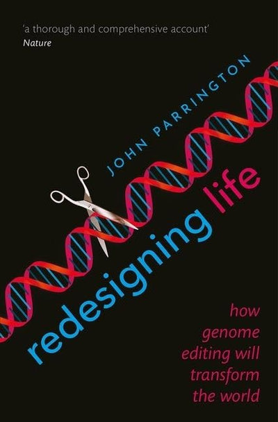 Redesigning Life: How genome editing will transform the world
