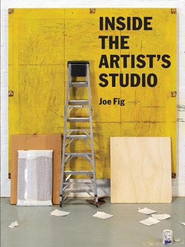 Inside the Artist's Studio: (Interviews with 24 artists on process, inspiration, technique. Includes photographs and new artwork of their studios)