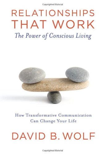 Relationships that Work: The Power of Conscious Living