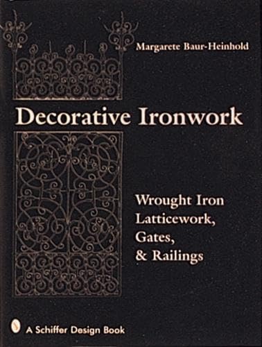 Decorative Ironwork: Wrought Iron Gratings, Gates and Railings (Schiffer Design Book)