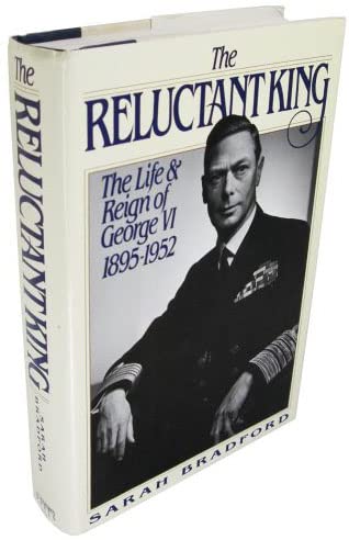 The Reluctant King: The Life and Reign of George VI, 1895-1952