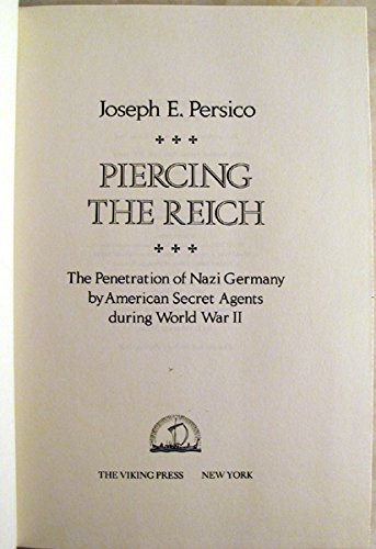 Piercing the Reich: The Penetration of Nazi Germany by American Secret Agents During World War II