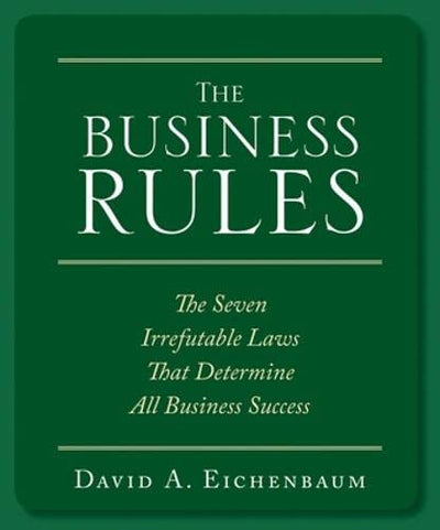 The Business Rules: The 7 Irrefutable Laws that Determine All Business Success: Rules That Will Make or Break Your Business