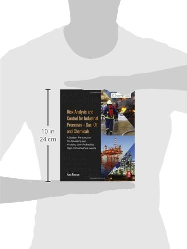 Risk Analysis and Control for Industrial Processes - Gas, Oil and Chemicals: A System Perspective for Assessing and Avoiding Low-Probability, High-Consequence Events