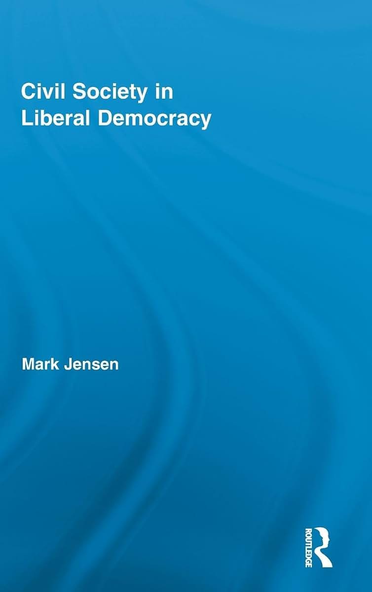 Civil Society in Liberal Democracy (Routledge Studies in Contemporary Philosophy)
