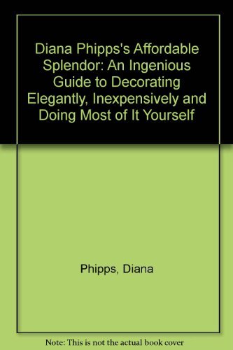 Diana Phipps's Affordable Splendor: An Ingenious Guide to De