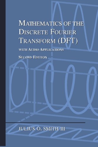 Mathematics of the Discrete Fourier Transform (DFT): with Audio Applications ---- Second Edition