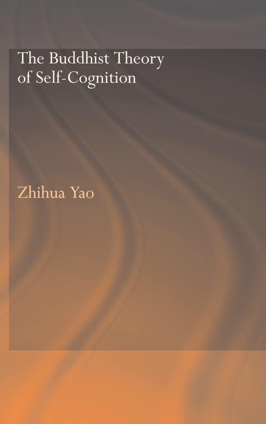 The Buddhist Theory of Self-Cognition (Routledge Critical Studies in Buddhism)