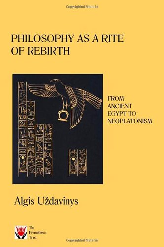Philosophy as a Rite of Rebirth: From Ancient Egypt to Neoplatonism by Algis Uzdavinys (2008-12-07)