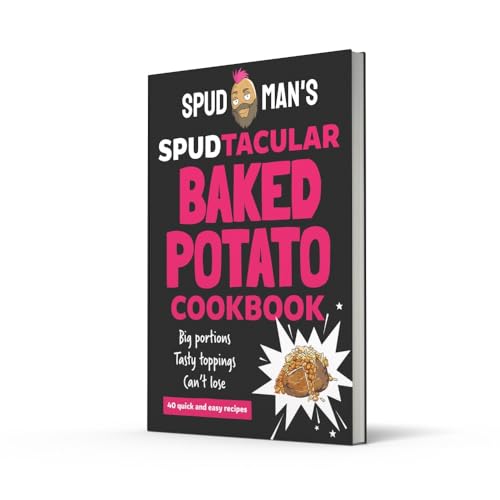 Spud Man's Spudtacular Baked Potato Cookbook: From the TikTok sensation and OG baked potato man