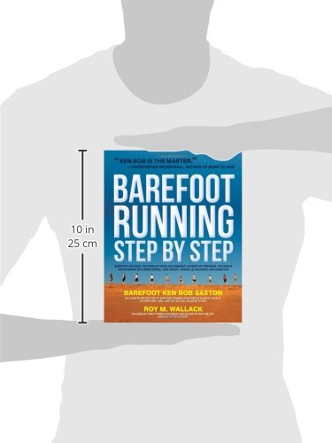 Barefoot Running Step by Step: Barefoot Ken Bob, the Guru of Shoeless Running, Shares His Personal Technique for Running with More Speed, Less Impact, Fewer Injuries and More Fun