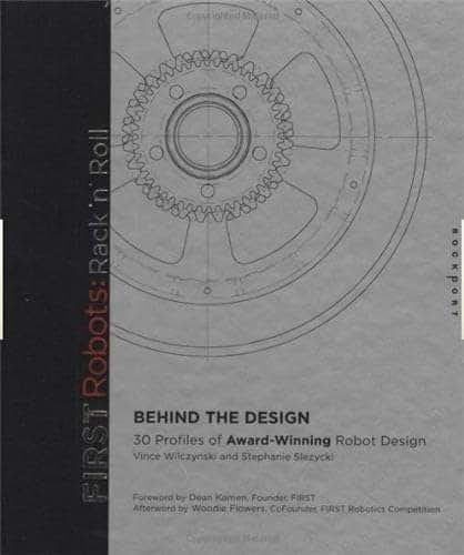 First Robots, Rack 'N' Roll: Behind the Design : 30 Profiles of Award-Winning Robot Design