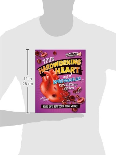Your Hardworking Heart and Spectacular Circulatory System (Y