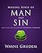 Making Sense of Man and Sin: One of Seven Parts from Grudem's Systematic Theology (3) (Making Sense of Series)
