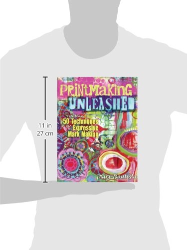 Printmaking Unleashed: More Than 50 Techniques for Expressive Mark Making