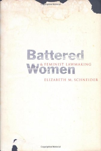 Battered Women & Feminist Lawmaking by Elizabeth M. Schneide