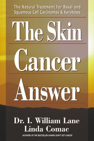The Skin Cancer Answer: The Natural Treatment for Basal and