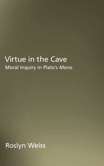 Virtue in the Cave: Moral Inquiry in Plato's Meno