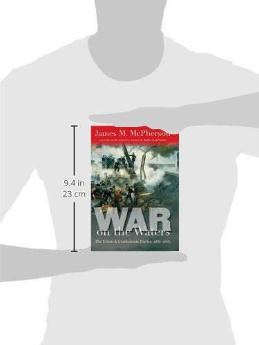War on the Waters: The Union and Confederate Navies, 1861-1865