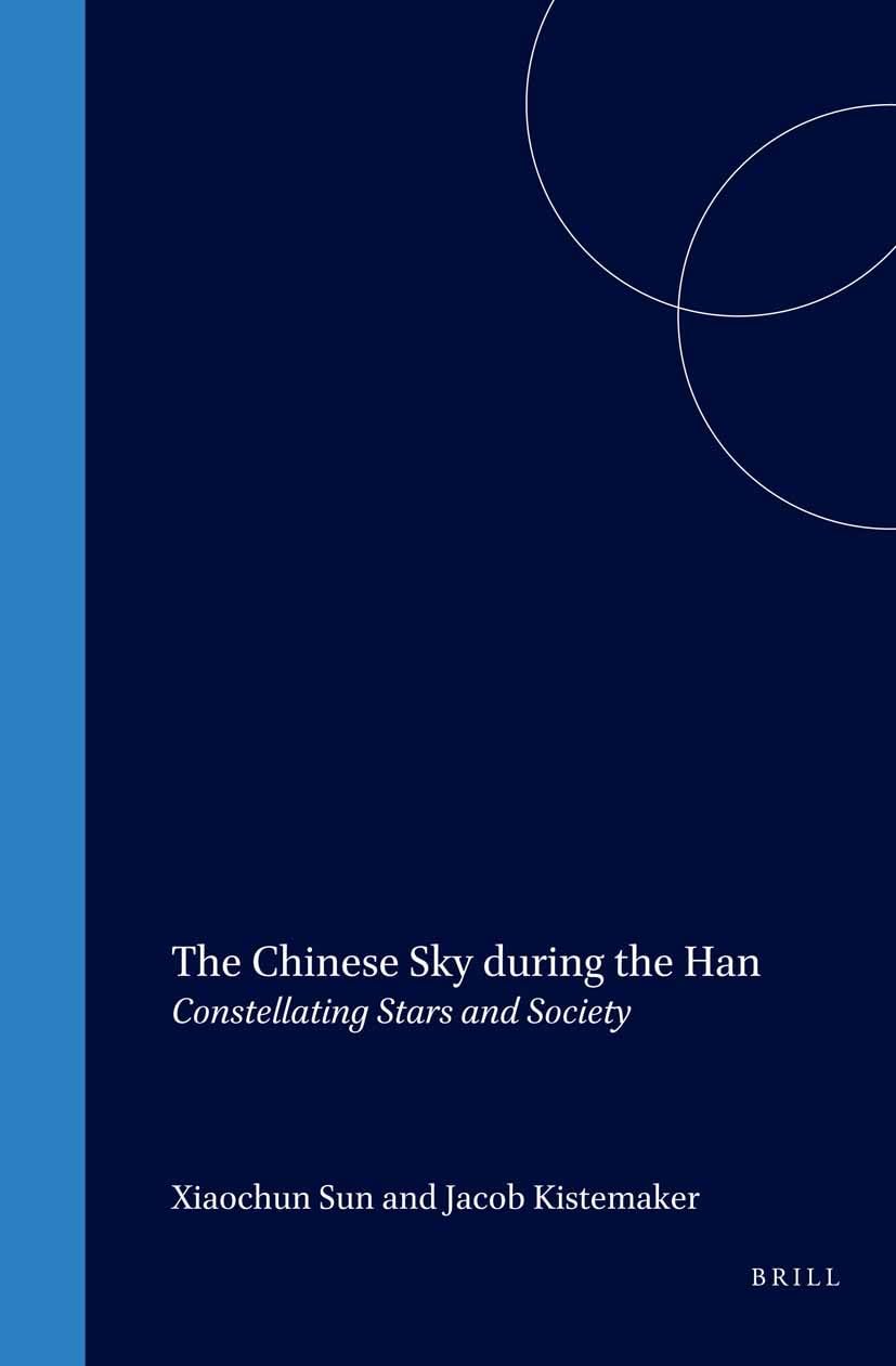 The Chinese Sky During the Han: Constellating Stars and Society (Sinica Leidensia, V. 38)