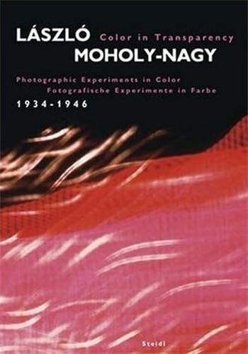 László Moholy-Nagy: Color in Transparency: Photographic Experiments in Color, 1934-1946