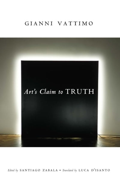 Arts Claim to Truth (Columbia Themes in Philosophy, Social Criticism, and the Arts)
