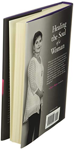 Healing the Soul of a Woman: How to Overcome Your Emotional Wounds