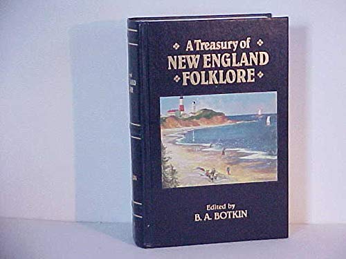 A Treasury of New England Folklore by B.A. Botkin