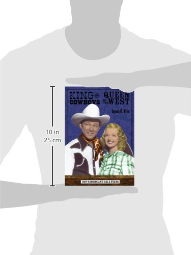 King of the Cowboys, Queen of the West: Roy Rogers and Dale Evans (A Ray and Pat Browne Book)