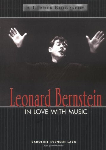 Leonard Bernstein: In Love with Music (Lerner Biographies)