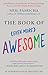 The Book of (Even More) Awesome: Junk Drawers, Puppy Breath, the Smell of Sizzling Bacon, and Other Simple, Brilliant Things (The Book of Awesome Series)