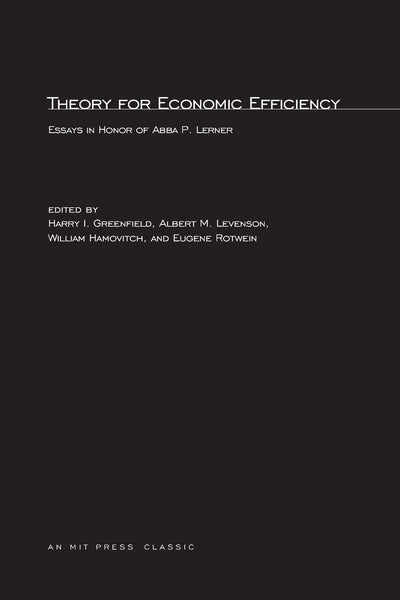 Theory for Economic Efficiency: Essays in Honor of Abba P. Lerner (MIT Press Classics)