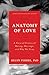 Anatomy of Love: A Natural History of Mating, Marriage, and Why We Stray