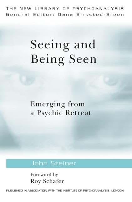 Seeing and Being Seen: Emerging from a Psychic Retreat (The New Library of Psychoanalysis)