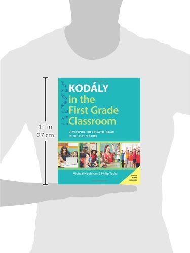 Kodály in the First Grade Classroom: Developing the Creative Brain in the 21st Century (Kodaly Today Handbook Series)
