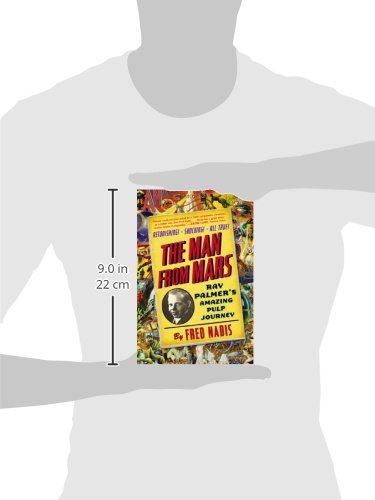 The Man from Mars: Ray Palmers Amazing Pulp Journey
