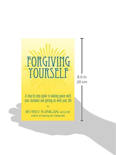 Forgiving Yourself: A Step-By-Step Guide to Making Peace With Your Mistakes and Getting on With Your Life