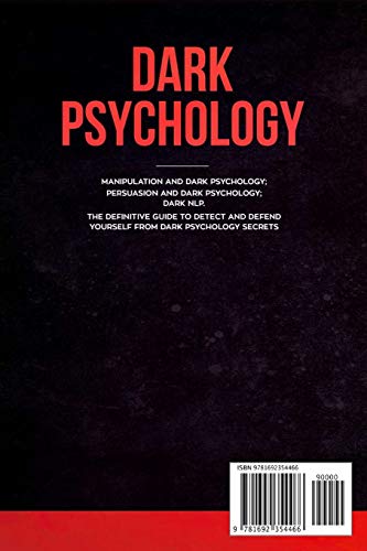 Dark Psychology: This Book Includes: Manipulation and Dark Psychology; Persuasion and Dark Psychology; Dark NLP. The Definitive Guide to Detect and Defend Yourself from Dark Psychology Secrets — back cover