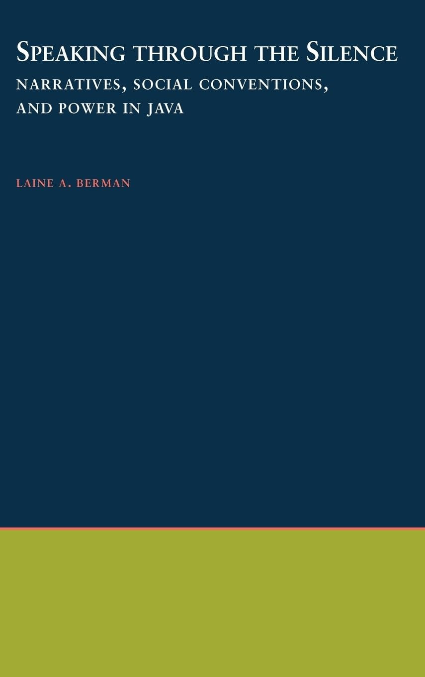 Speaking through the Silence: Narratives, Social Conventions, and Power in Java (Oxford Studies in Anthropological Linguistics)