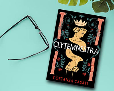 Clytemnestra: A Novel by Casati, Costanza