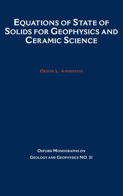 Equations of State for Solids in Geophysics and Ceramic Science (Oxford Monographs on Geology and Geophysics)